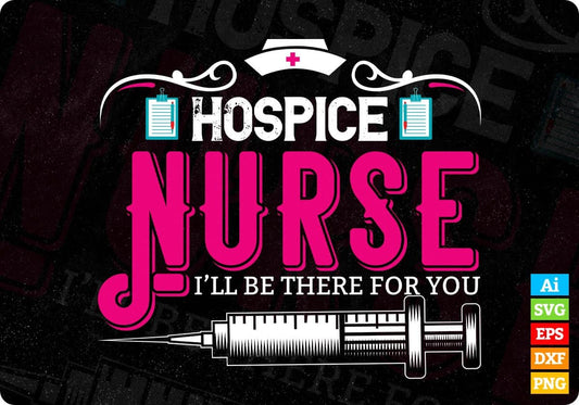 Hospice Nurse I'll Be There For You Editable T shirt Design In Ai Svg Files