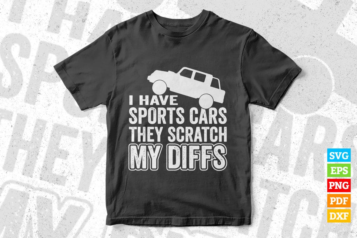 Hot Rod I Have Sports Car They Scratch My Diffs T shirt Design Png Svg Printable Files