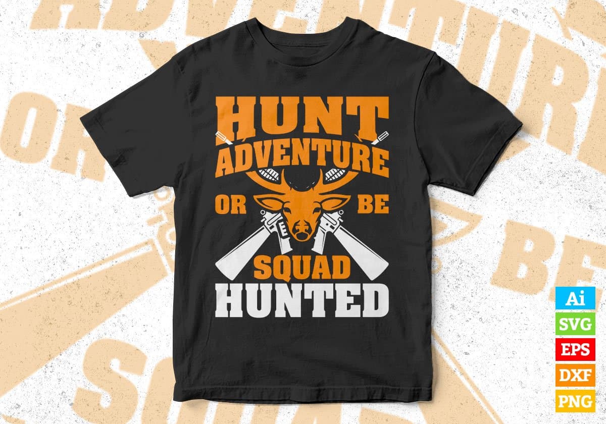 Hunt Adventure Or Be Squad Hunted Vector T shirt Design In Svg Png Printable Files
