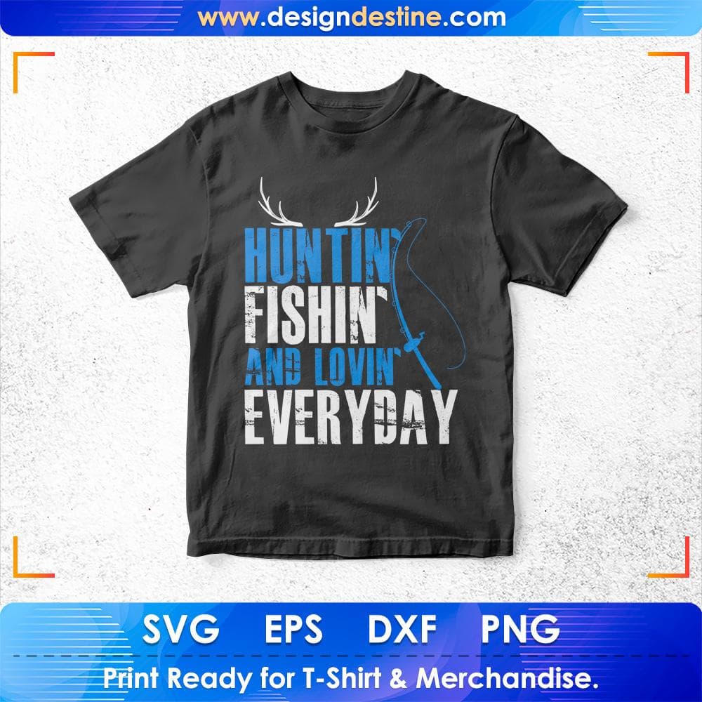 Huntin Fishin and Lovin Every Day T shirt Design Svg Cutting Printable Files