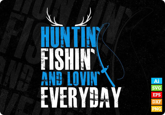 Huntin Fishin and Lovin Every Day T shirt Design Svg Cutting Printable Files