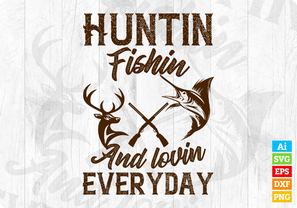 Huntin Fishin And Lovin Everyday Hunting Vector T shirt Design In Svg Png Cutting Printable Files