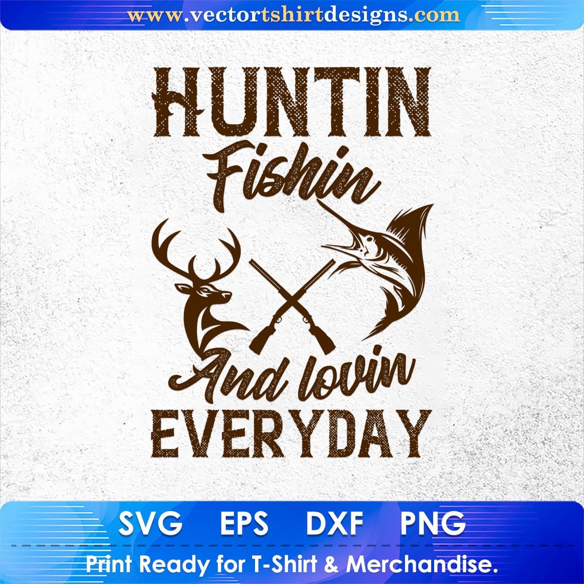 Huntin Fishin And Lovin Everyday Hunting Vector T shirt Design In Svg Png Cutting Printable Files