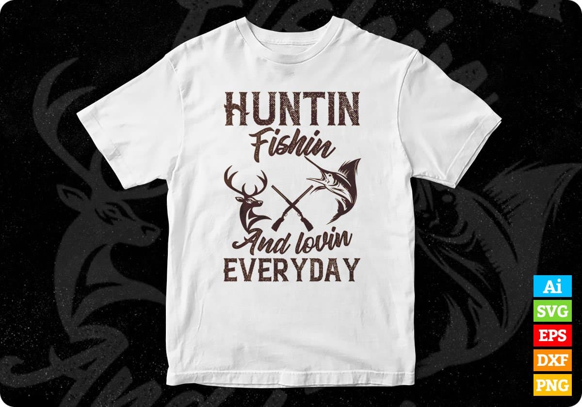 Huntin Fishin And Lovin Everyday Hunting Vector T shirt Design In Svg Png Cutting Printable Files