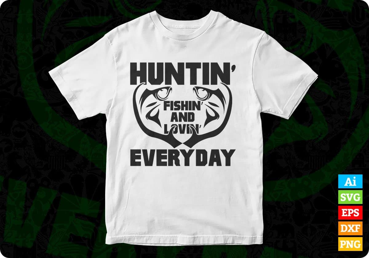 Huntin' Fishin' Livin' Every Day T shirt Design In Svg Png Cutting Printable Files