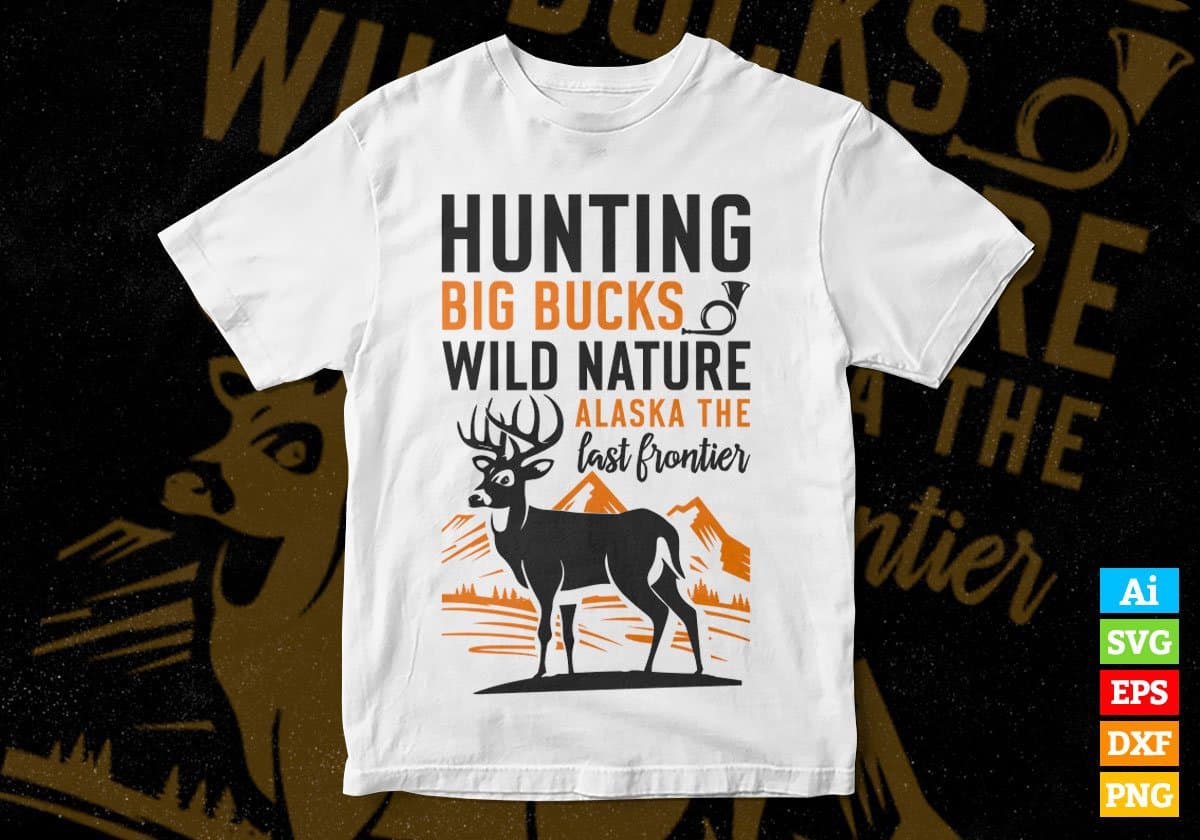 Hunting Big Bucks Wild Nature Alaska The Last Frontier Vector T shirt Design In Svg Png Printable Files