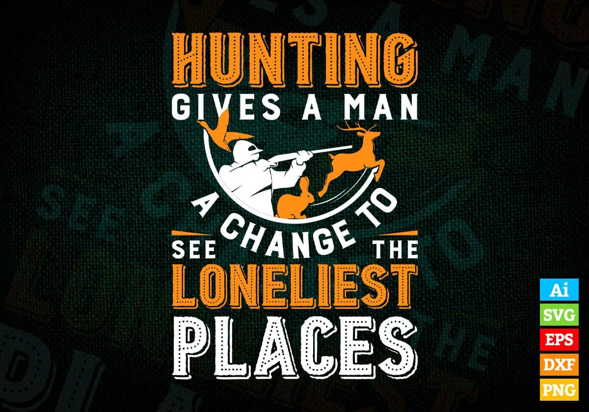 Hunting Gives A Man Editable Vector T shirt Design In Svg Png Printable Files