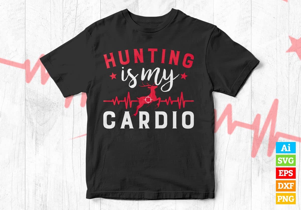 Hunting Is My Cardio Deer Hunting Editable Vector T shirt Design In Svg Png Printable Files