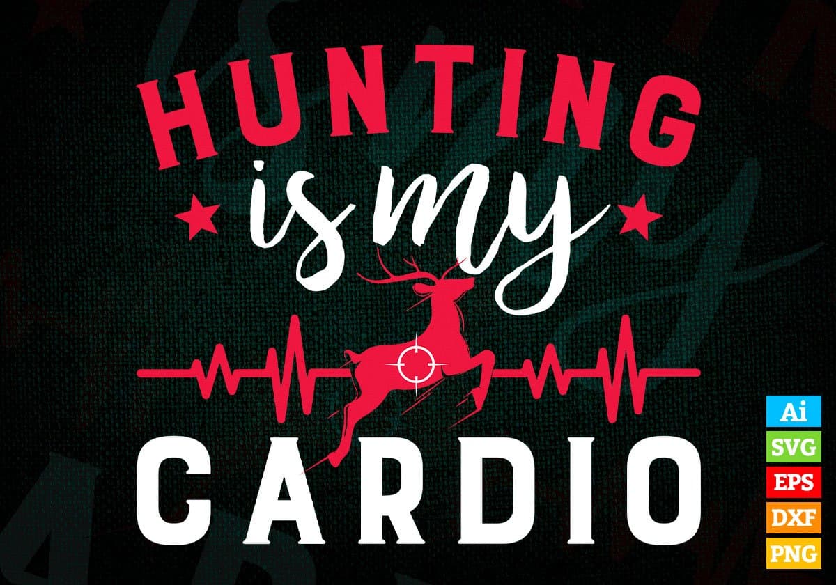 Hunting Is My Cardio Deer Hunting Editable Vector T shirt Design In Svg Png Printable Files