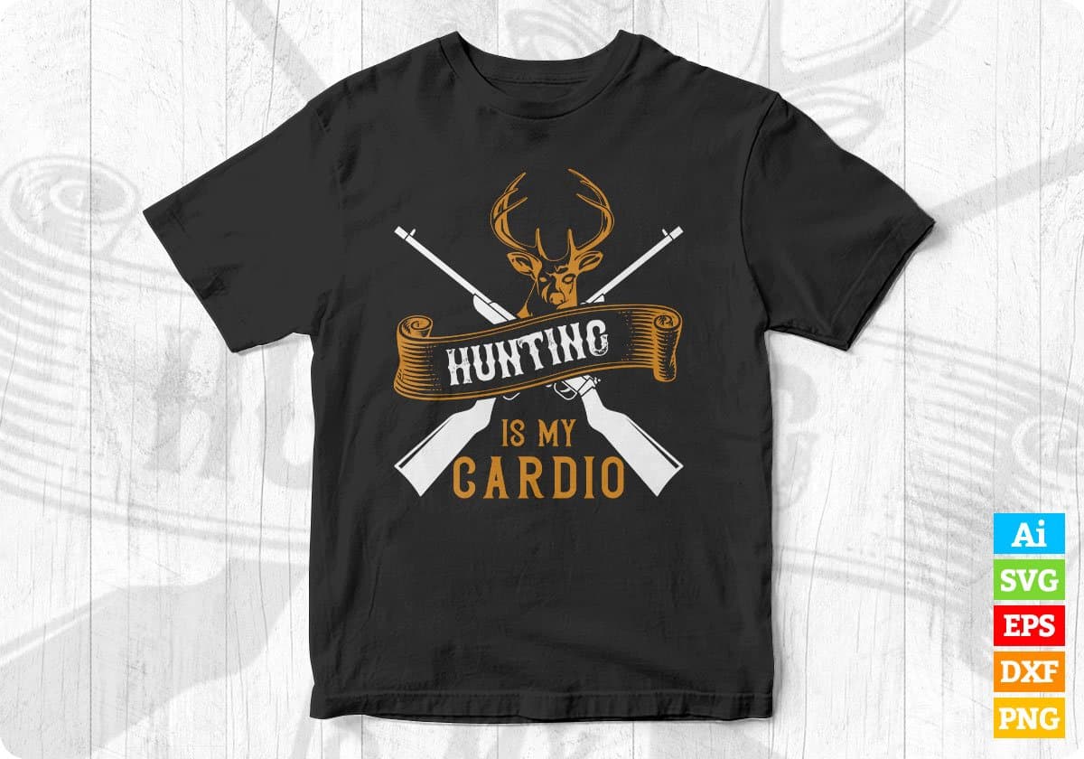 Hunting Is My Cardio Vector T shirt Design In Svg Png Printable Files