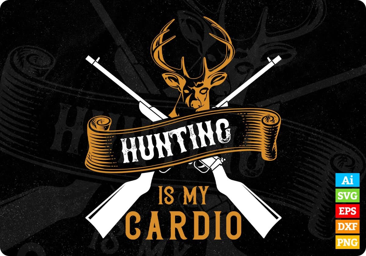 Hunting Is My Cardio Vector T shirt Design In Svg Png Printable Files