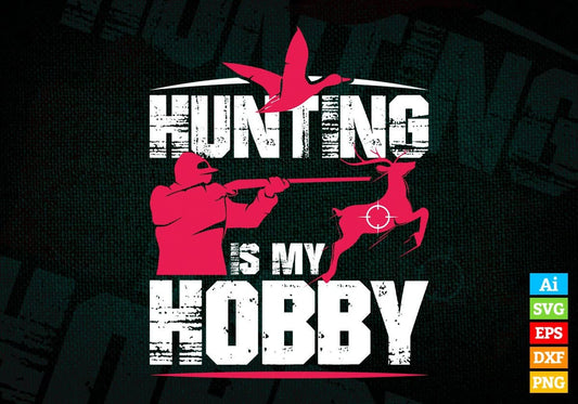 Hunting Is My Hobby Editable Vector T shirt Design In Svg Png Printable Files