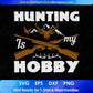 Hunting Is My Hobby Vector T shirt Design In Svg Png Printable Files