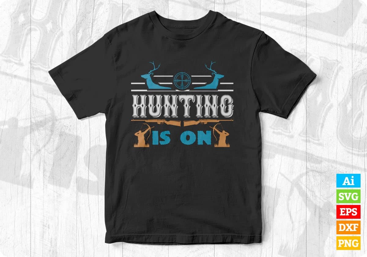 hunting Is On Deer Hunters Vector T shirt Design In Svg Png Printable Files