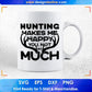 Hunting Makes Me Happy You Not So Much Hunt T shirt Design Svg Cutting Printable Files