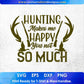 Hunting Makes Me Happy You Not So Much Hunter Vector T shirt Design In Svg Png Cutting Printable Files