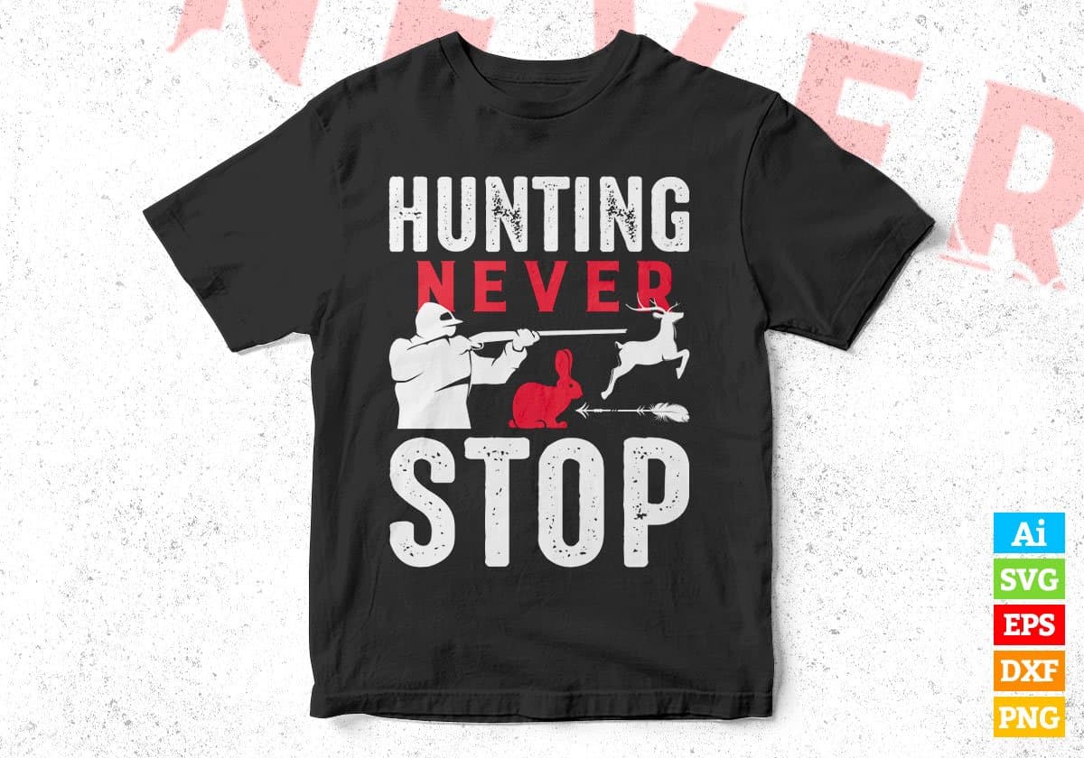 Hunting Never Stop Editable Vector T shirt Design In Svg Png Printable Files