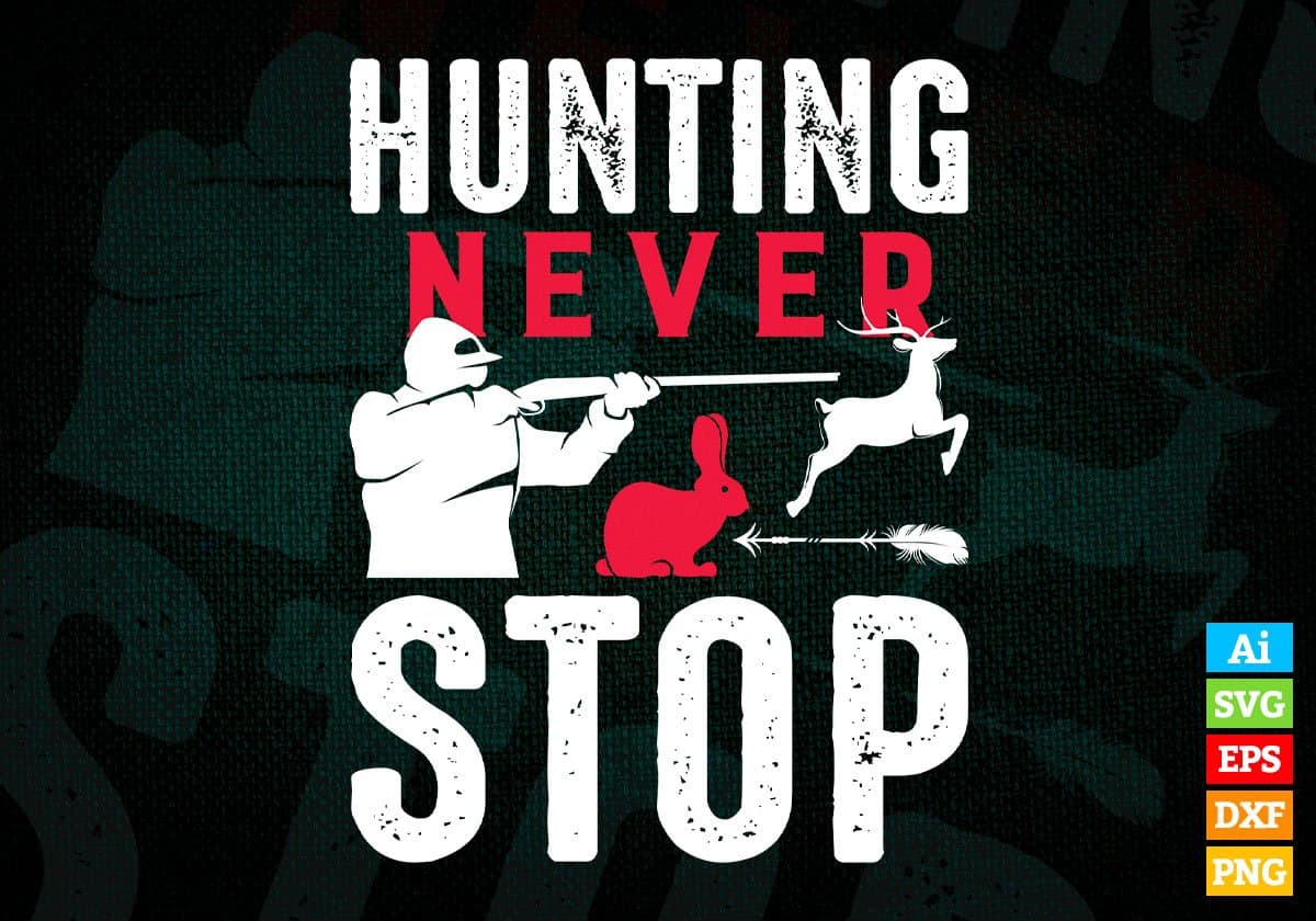 Hunting Never Stop Editable Vector T shirt Design In Svg Png Printable Files