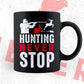 Hunting Never Stop Vector T shirt Design In Svg Png Printable Files