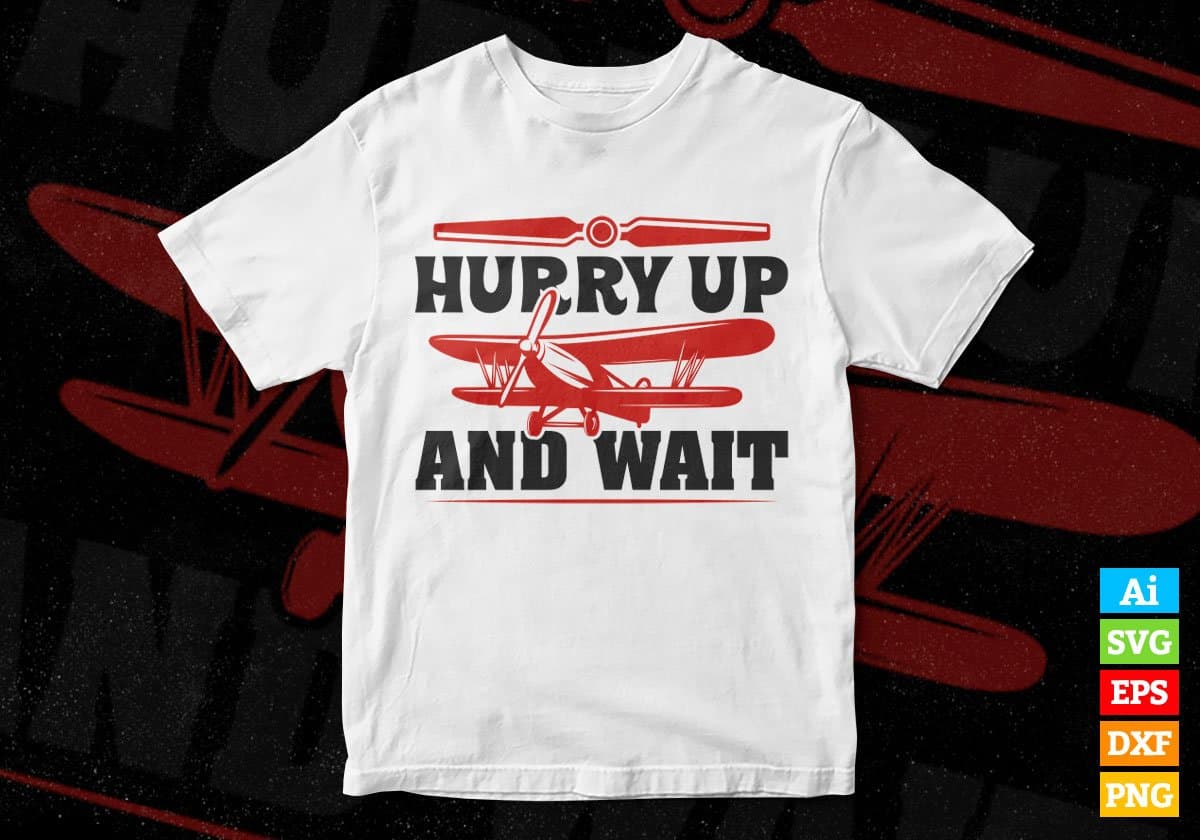 Hurry Up And Wait Air Force Editable Vector T shirt Designs In Svg Png Printable Files