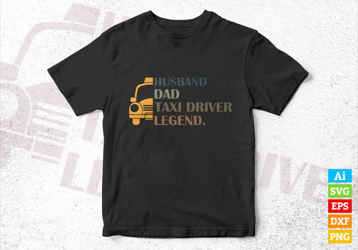 Husband Dad Taxi Driver Legend Editable Vector T-shirt Design in Ai Svg Png Files