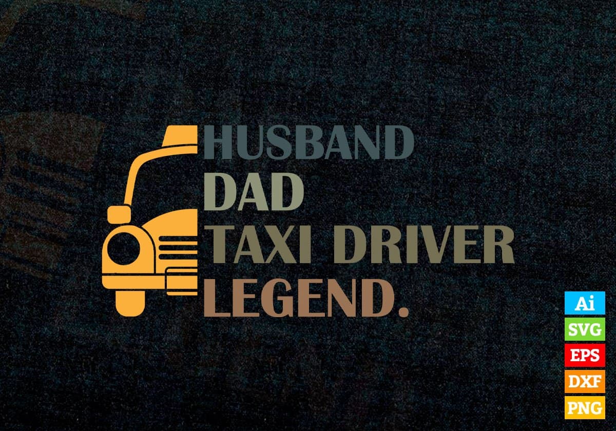 Husband Dad Taxi Driver Legend Editable Vector T-shirt Design in Ai Svg Png Files