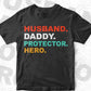 Husband Daddy Protector Hero Happy Father's Day Editable Vector T-shirt Design in Ai Png Svg Files