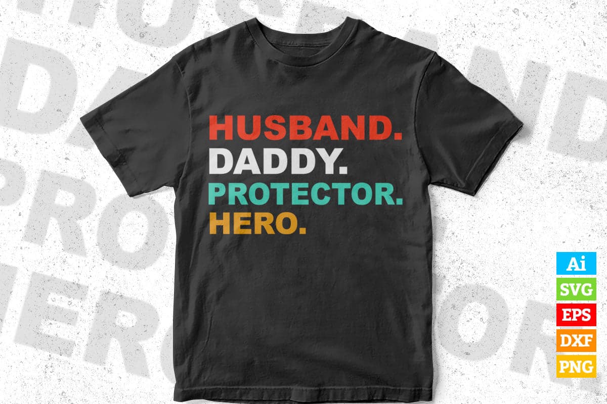 Husband Daddy Protector Hero Happy Father's Day Editable Vector T-shirt Design in Ai Png Svg Files