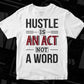 Hustle Is An Act Not A Word T shirt Design In Svg Png Cutting Printable Files