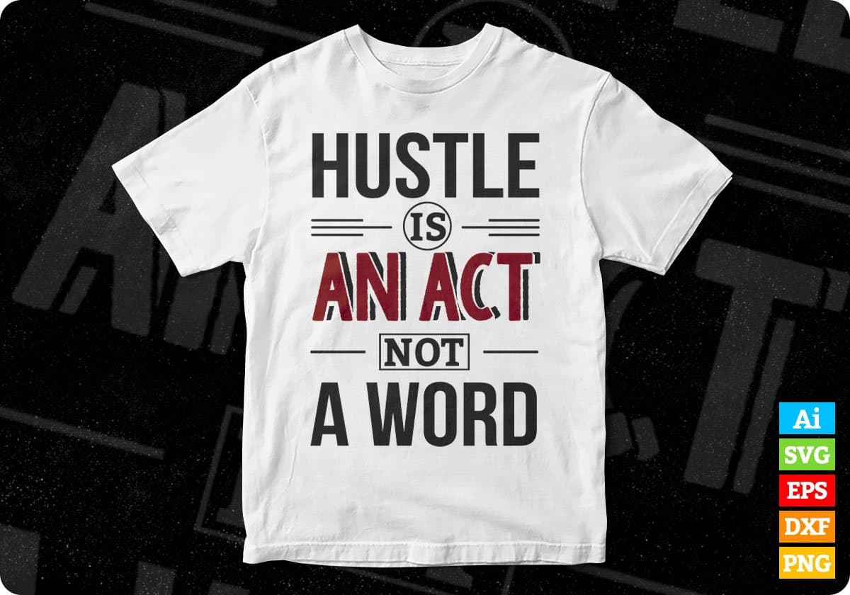 Hustle Is An Act Not A Word T shirt Design In Svg Png Cutting Printable Files