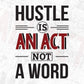 Hustle Is An Act Not A Word T shirt Design In Svg Png Cutting Printable Files