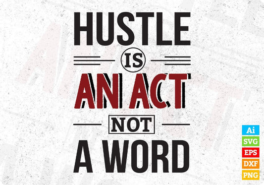 Hustle Is An Act Not A Word T shirt Design In Svg Png Cutting Printable Files