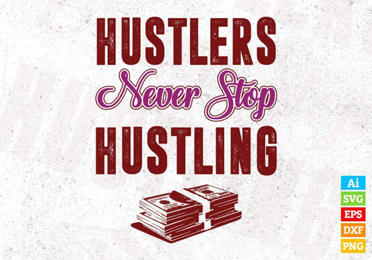 Hustlers Never Stop Hustling T shirt Design In Svg Cutting Printable Files
