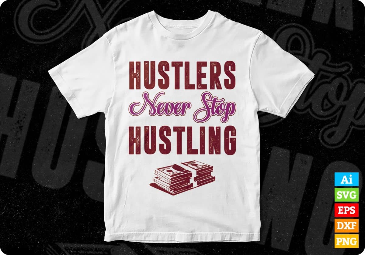 Hustlers Never Stop Hustling T shirt Design In Svg Cutting Printable Files