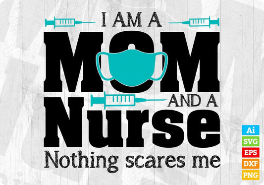 I A Am Mom And A Nurse Nothing Scares Me T shirt Design In Svg Png Cutting Printable Files