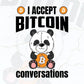 I Accept Bitcoin Conversations with Panda Crypto Btc Editable Vector T-shirt Design in Ai Svg Files