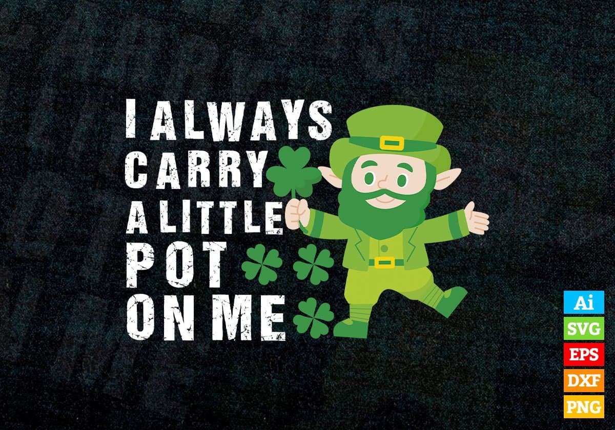 I Always Carry a Little Pot On Me St Patrick's Day Editable Vector T-shirt Design in Ai Svg Png Files