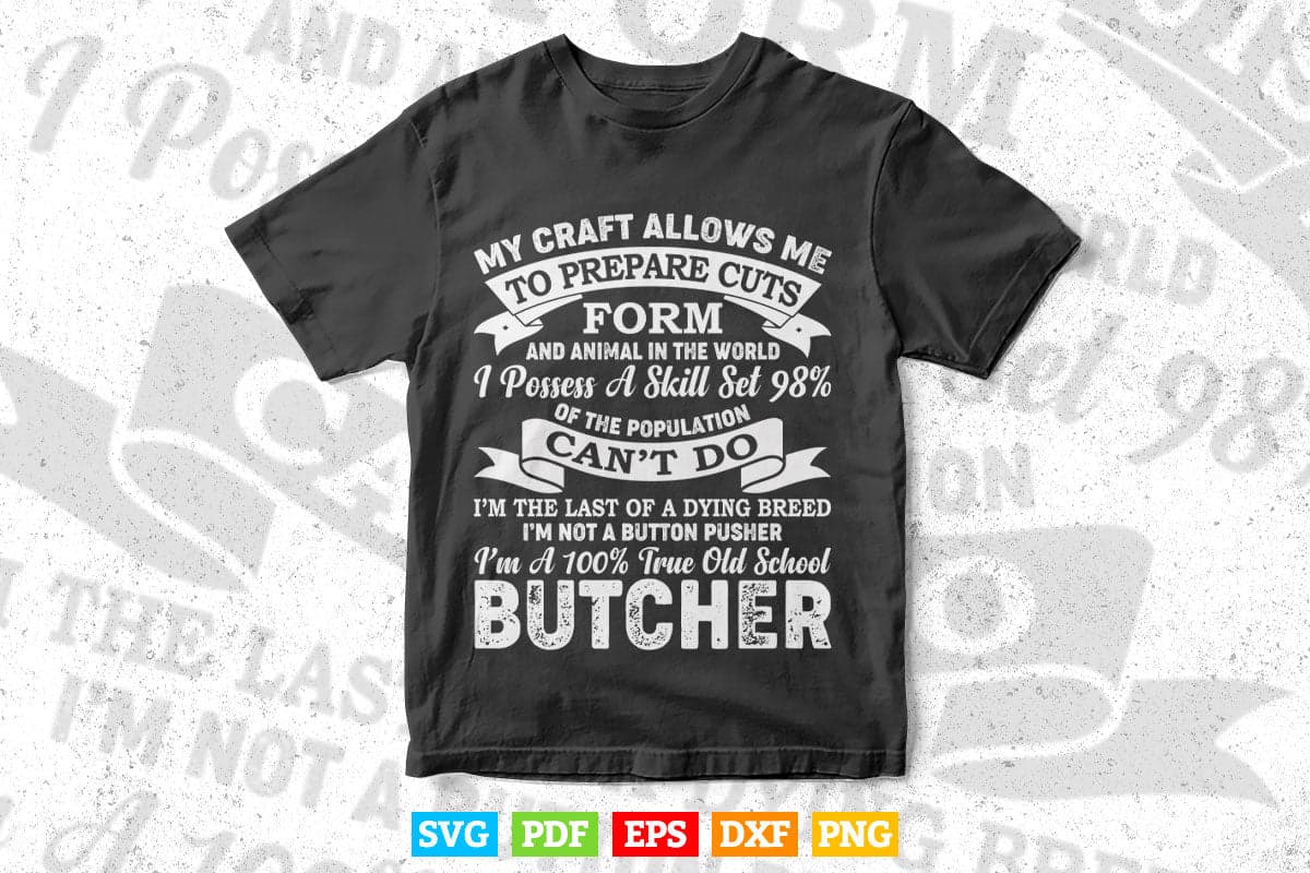 I Am A 100% True Old School Butcher Cotton Funny Butcher Svg Png Digital Files.