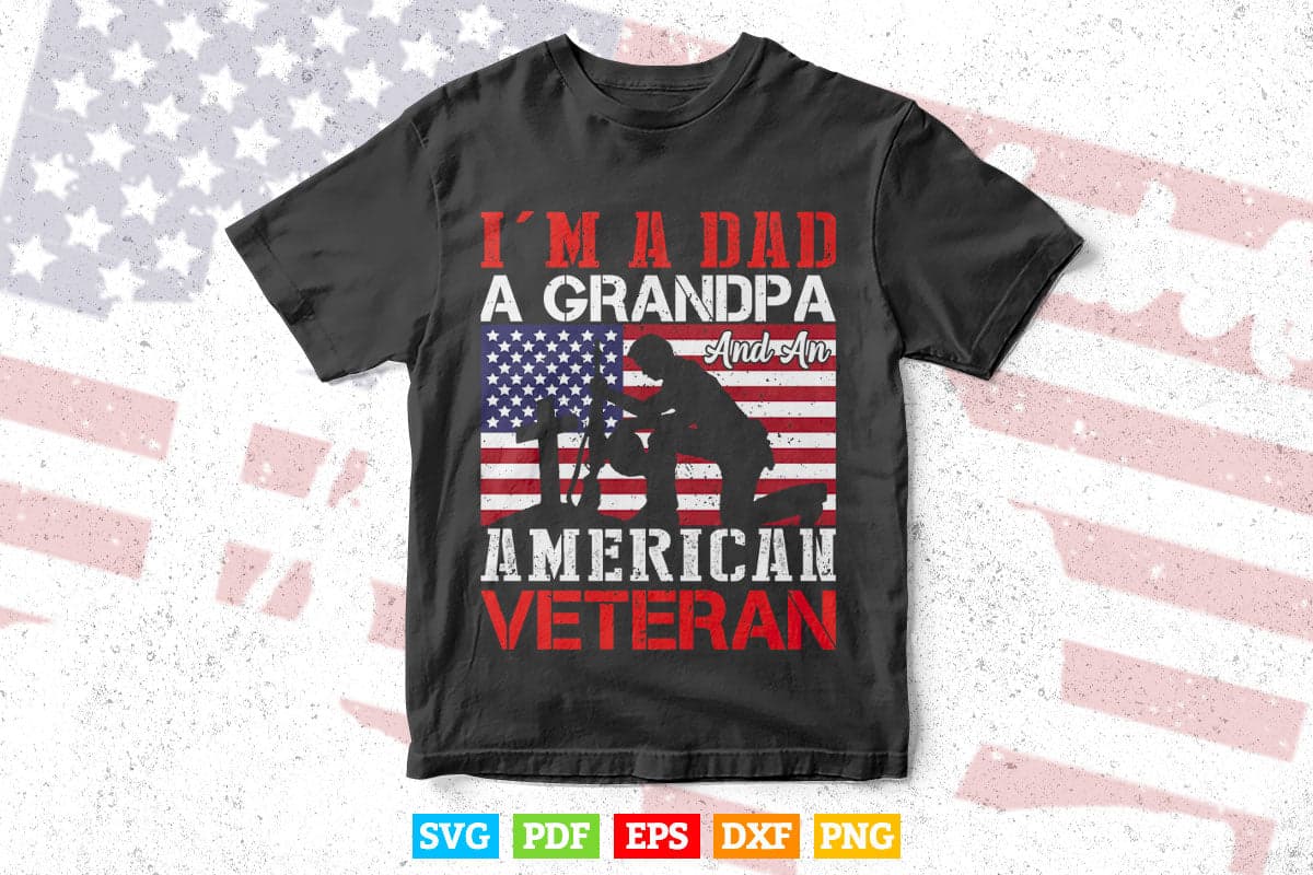 I am a Dad a Grandpa And an American Veteran 4th of July Svg T shirt Design.