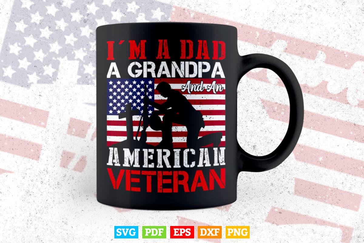 I am a Dad a Grandpa And an American Veteran 4th of July Svg T shirt Design.