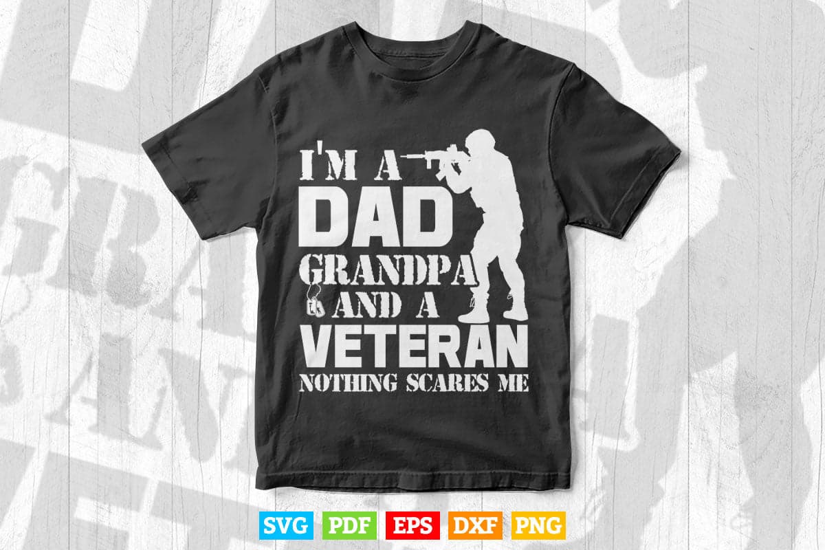 I am a Dad Grandpa and a Veteran Nothing Scares me USA Gift Svg Png Cut Files.