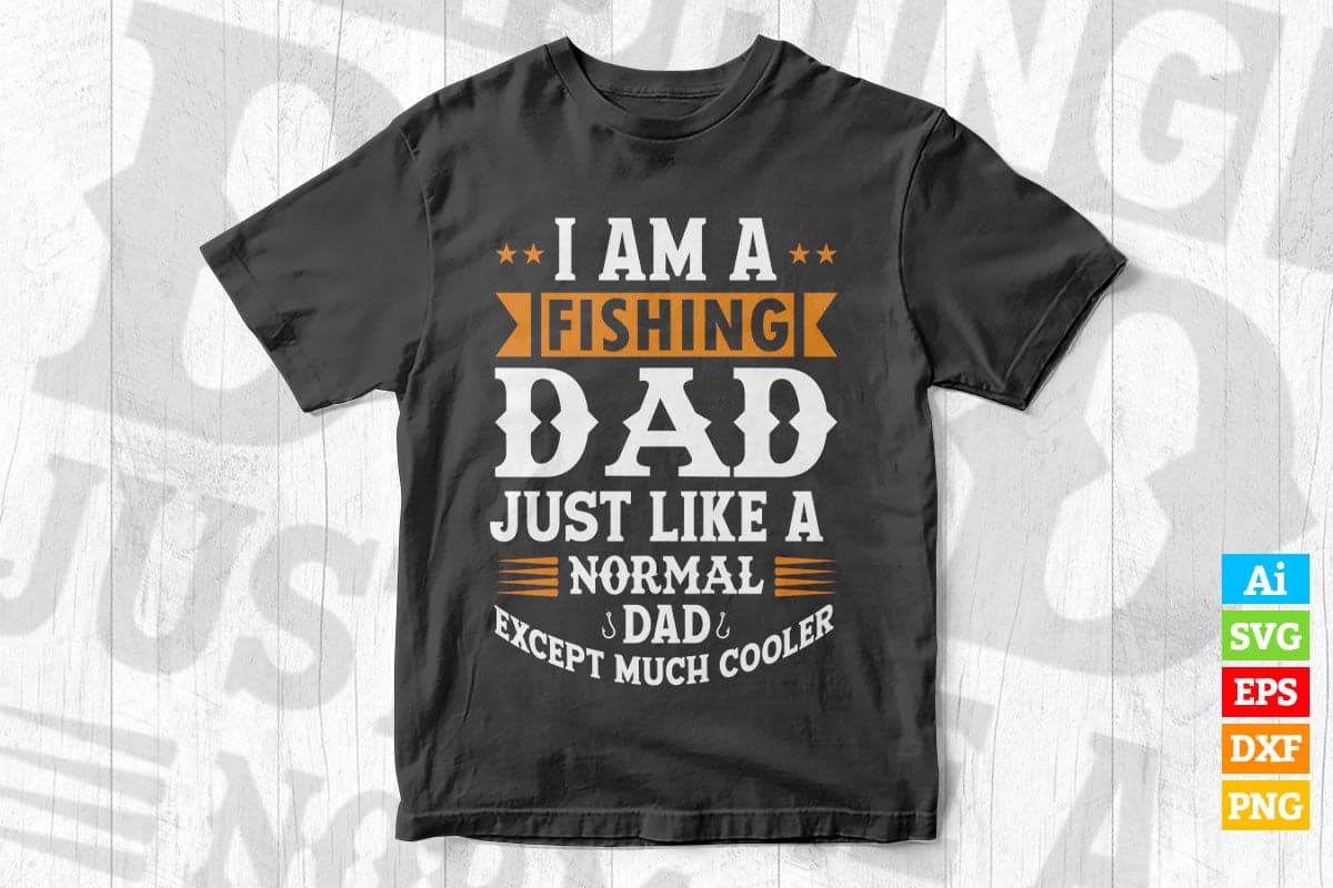 I am a Fishing Dad Just Like a Normal Dad Except Vector T shirt Design Svg  – Vectortshirtdesigns