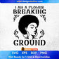 I Am A Flower Breaking Ground Afro Editable T shirt Design Svg Cutting Printable Files