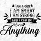 I am A Girl I am Smart I am Strong And I Can Do Anything Inspirational T shirt Design In Png Svg Files