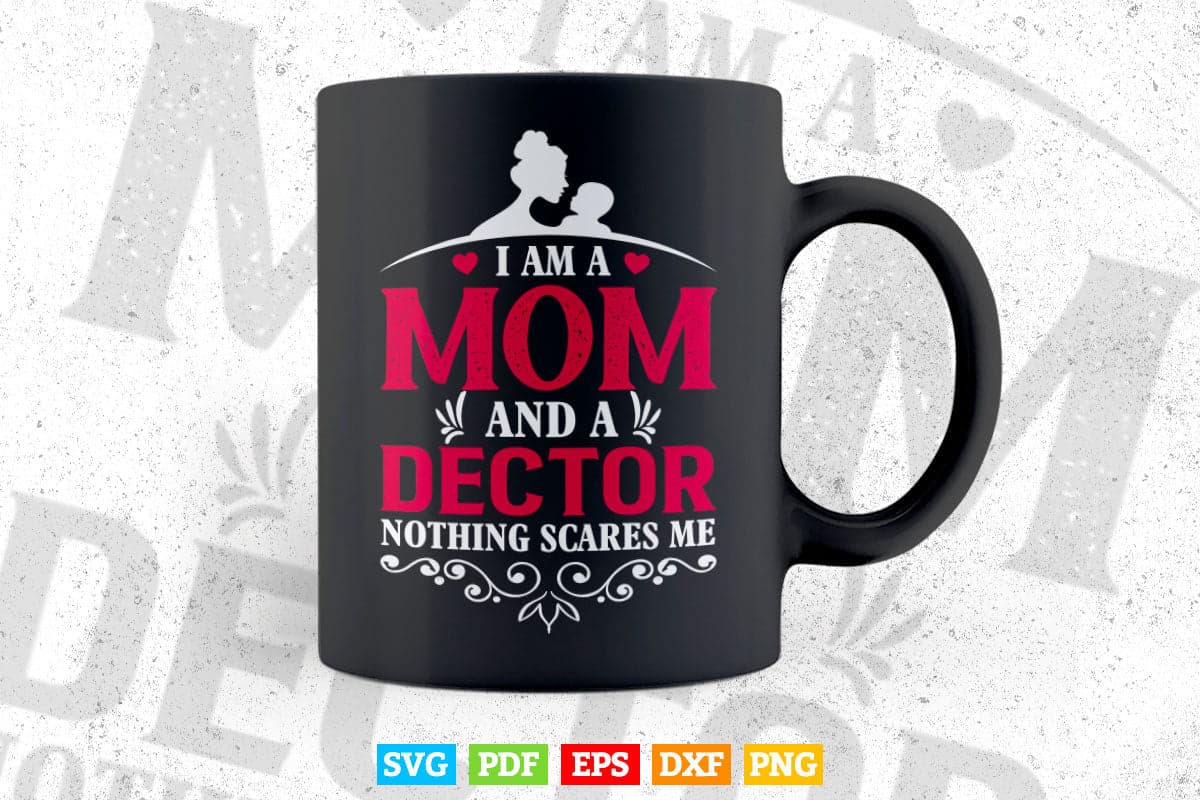 I Am A Mom and A Doctor Nothing Scares Me Best Doctor In Svg Png Files.