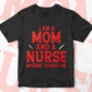 I Am a Mom And a Nurse Nothing Scares Me Funny Gift for Nurse Editable Vector T shirt Design in Ai Png Svg Files.