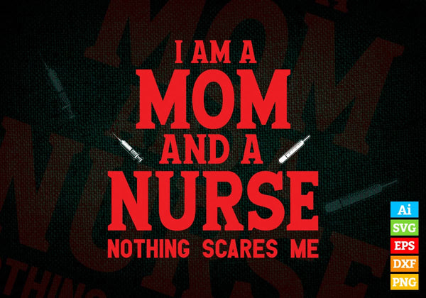 products/i-am-a-mom-and-a-nurse-nothing-scares-me-funny-gift-for-nurse-editable-vector-t-shirt-236.jpg