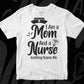I Am A Mom And A Nurse Nothing Scares Me Vector T shirt Design In Svg Png Cutting Printable Files