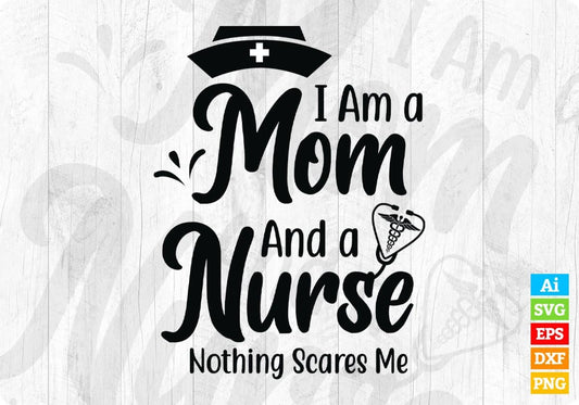 I Am A Mom And A Nurse Nothing Scares Me Vector T shirt Design In Svg Png Cutting Printable Files