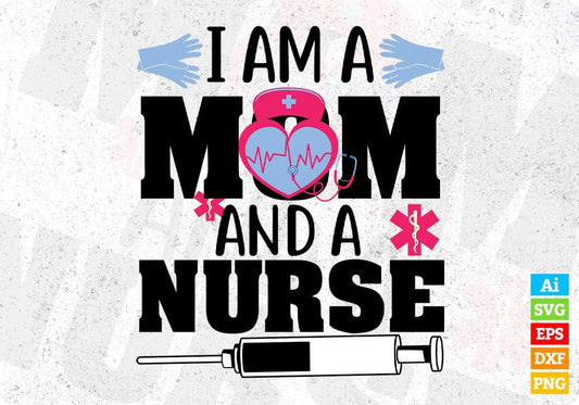 I Am A Mom And A Nurse T shirt Design In Svg Png Cutting Printable Files